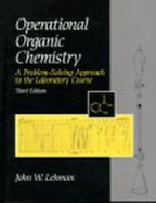 Operational Organic Chemistry A Problem-Solving Approach to the Laboratory Course cover
