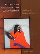 As Long as the Grass Shall Grow and Rivers Flow: A History of Native Americans cover