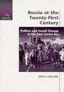Russia at the Twenty-First Century Politics & Social Changes in the Post-Soviet Era cover