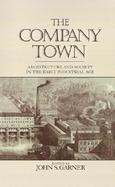 The Company Town Architecture and Society in the Early Industrial Age cover
