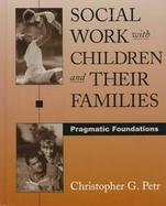 Social Work with Children & Their Families: Pragmatic Foundations cover