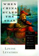 When China Ruled the Seas The Treasure Fleet of the Dragon Throne 1405-1433 cover