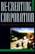 Re-Creating the Corporation A Design of Organizations for the 21st Century cover