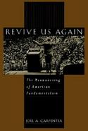 Revive Us Again The Reawakening of American Fundamentalism cover