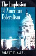 The Implosion of American Federalism cover