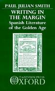 Writing in the Margin Spanish Literature of the Golden Age cover