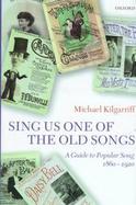 Sing Us One of the Old Songs A Guide to Popular Song 1860-1920 cover