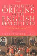 Intellectual Origins of the English Revolution--Revisited cover