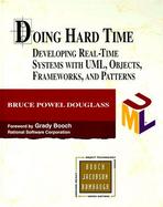 Doing Hard Time Developing Real-Time Systems With Uml, Objects, Frameworks, and Patterns cover