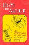 Ho Yi the Archer and Other Classic Chinese Tales cover