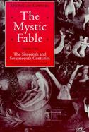 The Mystic Fable The Sixteenth and Seventeenth Centuries cover