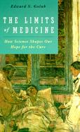 The Limits of Medicine How Science Shapes Our Hope for the Cure cover