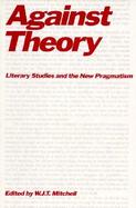 Against Theory Literary Studies and the New Pragmatism cover