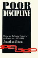Poor Discipline Parole and the Social Control of the Underclass, 1890-1990 cover