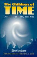 The Children of Time Causality, Entropy, Becoming cover