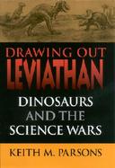 Drawing Out Leviathan Dinosaurs and the Science Wars cover