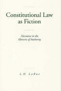 Constitutional Law As Fiction Narrative in the Rhetoric of Authority cover