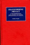 Transforming Privacy A Transpersonal Philosophy of Rights cover