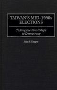 Taiwan's Mid-1990s Elections Taking the Final Steps to Democracy cover
