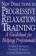 New Directions in Progressive Relaxation Training A Guidebook for Helping Professionals cover