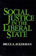 Social Justice in the Liberal State cover