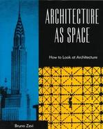 Architecture as Space: How to Look at Architecture cover