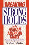 Breaking Strongholds in the African-American Family Strategies for Spiritual Warfare cover