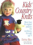 Kids' Country Knits More Than 30 Original Patterns for Newborns Through Age 5 cover