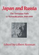 Japan and Russia The Tortuous Path to Normalization, 1949-1999 cover