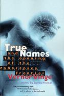 True Names and the Opening of the Cyberspace Frontier And the Opening of the Cyberspace Frontier cover