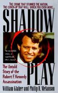 Shadow Play: The Untold Story of the Robert F. Kennedy Assassination cover