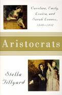 Aristocrats: Sarah, Emily, Louisa, and Sarah Lennox, 1740-1832 cover