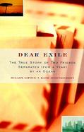 Dear Exile The True Story of Two Friends Separated (For a Year) by an Ocean cover