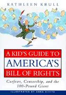 A Kid's Guide to America's Bill of Rights Curfews, Censorship, and the 100-Pound Giant cover
