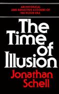 The Time of Illusion: An Historical and Reflective Account of the Nixon Era cover