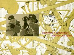 Finding Art's Place Experiments in Contemporary Education and Culture cover