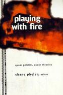 Playing With Fire Queer Politics, Queer Theories cover