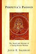Perpetua's Passion The Death and Memory of a Young Roman Woman cover