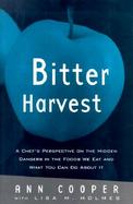 Bitter Harvest A Chef's Perspective on Hidden Dangers in the Foods We Eat and What You Can Do About It cover