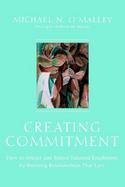 Creating Commitment How to Attract and Retain Talented Employees by Building Relationships That Last cover
