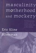 Masculinity, Motherhood, and Mockery Psychoanalyzing Culture and the Iatmul Naven Rite in New Guinea cover