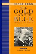 The Gold and the Blue A Personal Memoir of the University of California, 1949-1967 (volume1) cover