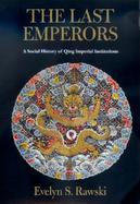The Last Emperors A Social History of Qing Imperial Institutions cover