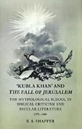 Kubla Khan and the Fall of Jerusalem: The Mythological School in Biblical Criticism and Secular Literature 1770-1880 cover