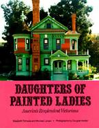 Daughters of the Painted Ladies: America's Resplendent Victorians cover