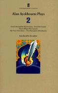 Alan Ayckbourn: Plays 2: Ernie's Incredible Illucinations, Invisible Friends, This is Where We Came In, My Very Own Story, the Champion of Pari cover