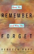 How We Remember and Why We Forget cover