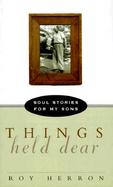 Things Held Dear: Soul Stories for My Sons cover