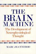 The Brain Machine The Development of Neurophysiological Thought cover