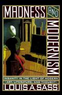 Madness and Modernism: Insanity in the Light of Modern Art, Literature, and Thought cover